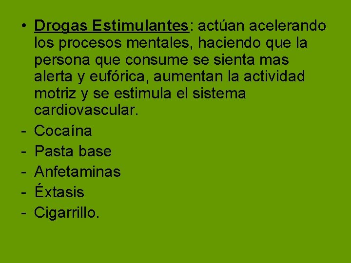 • Drogas Estimulantes: actúan acelerando los procesos mentales, haciendo que la persona que • Drogas Estimulantes: actúan acelerando los procesos mentales, haciendo que la persona que