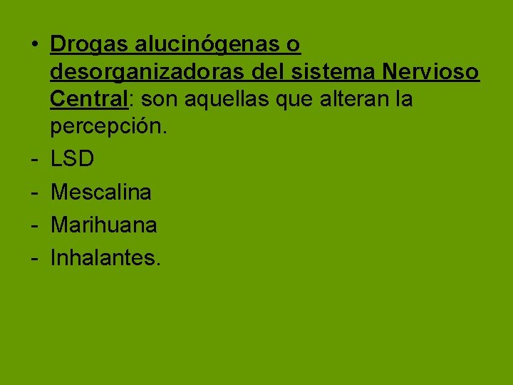• Drogas alucinógenas o desorganizadoras del sistema Nervioso Central: son aquellas que alteran • Drogas alucinógenas o desorganizadoras del sistema Nervioso Central: son aquellas que alteran