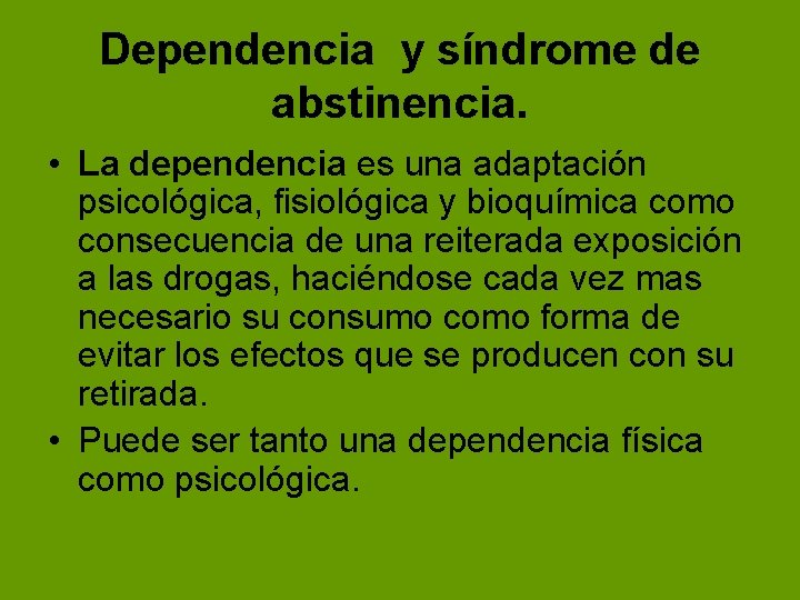 Dependencia y síndrome de abstinencia. • La dependencia es una adaptación psicológica, fisiológica y Dependencia y síndrome de abstinencia. • La dependencia es una adaptación psicológica, fisiológica y