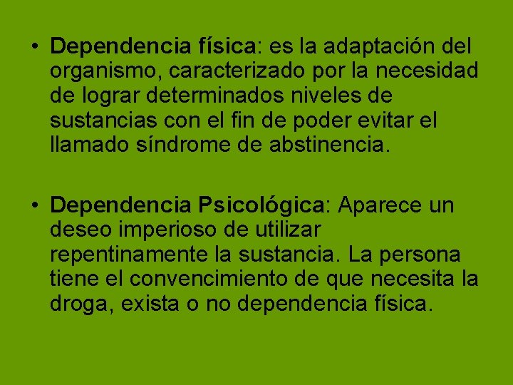 • Dependencia física: es la adaptación del organismo, caracterizado por la necesidad de • Dependencia física: es la adaptación del organismo, caracterizado por la necesidad de