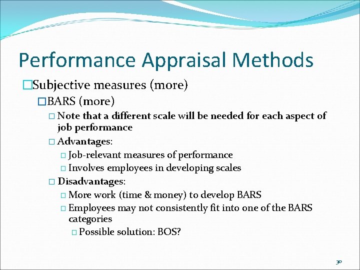 Performance Appraisal Methods �Subjective measures (more) �BARS (more) � Note that a different scale Performance Appraisal Methods �Subjective measures (more) �BARS (more) � Note that a different scale