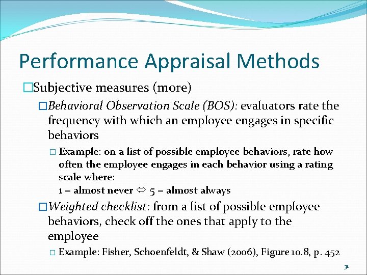 Performance Appraisal Methods �Subjective measures (more) �Behavioral Observation Scale (BOS): evaluators rate the frequency Performance Appraisal Methods �Subjective measures (more) �Behavioral Observation Scale (BOS): evaluators rate the frequency
