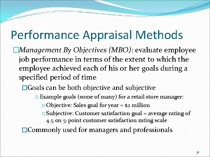 Performance Appraisal Methods �Management By Objectives (MBO): evaluate employee job performance in terms of Performance Appraisal Methods �Management By Objectives (MBO): evaluate employee job performance in terms of