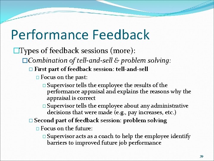 Performance Feedback �Types of feedback sessions (more): �Combination of tell-and-sell & problem solving: � Performance Feedback �Types of feedback sessions (more): �Combination of tell-and-sell & problem solving: �