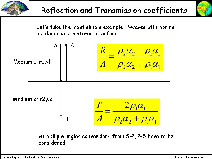 Reflection and Transmission coefficients Let’s take the most simple example: P-waves with normal incidence
