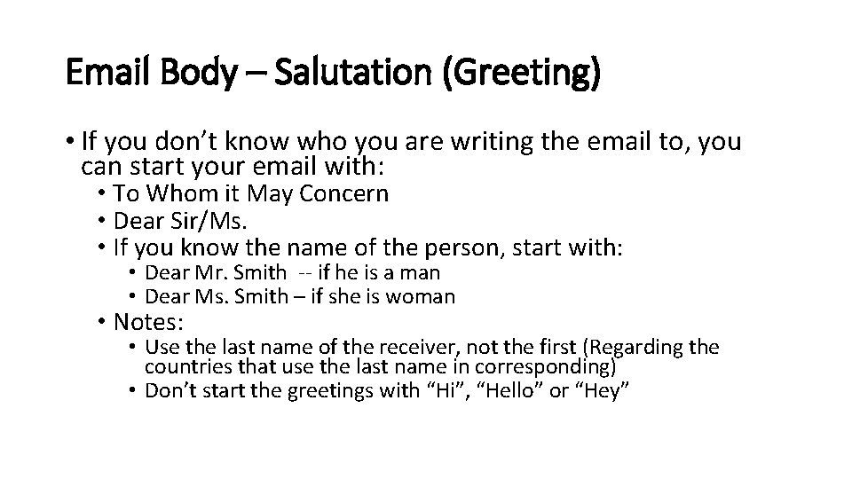 Email Body – Salutation (Greeting) • If you don’t know who you are writing