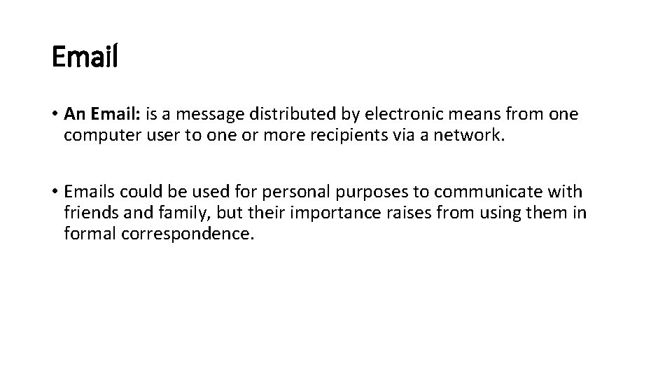 Email • An Email: is a message distributed by electronic means from one computer