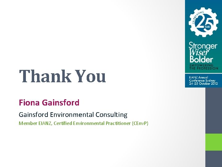 Thank You Fiona Gainsford Environmental Consulting Member EIANZ, Certified Environmental Practitioner (CEnv. P) 