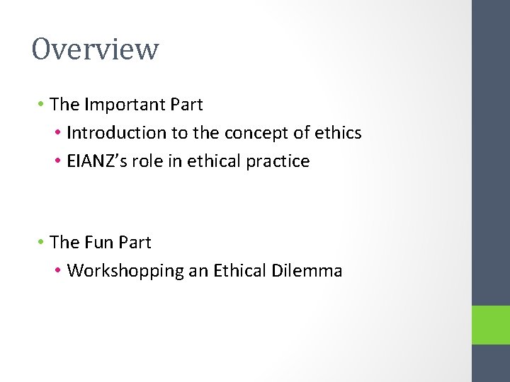 Overview • The Important Part • Introduction to the concept of ethics • EIANZ’s