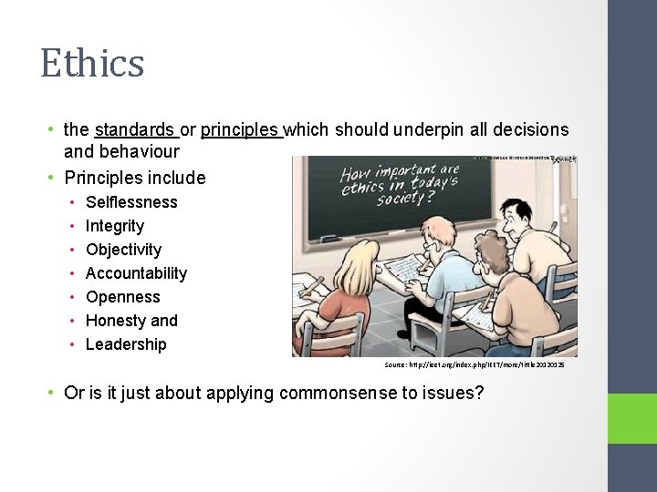Ethics • the standards or principles which should underpin all decisions and behaviour •