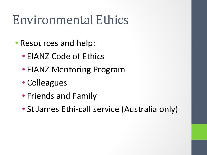 Environmental Ethics • Resources and help: • EIANZ Code of Ethics • EIANZ Mentoring