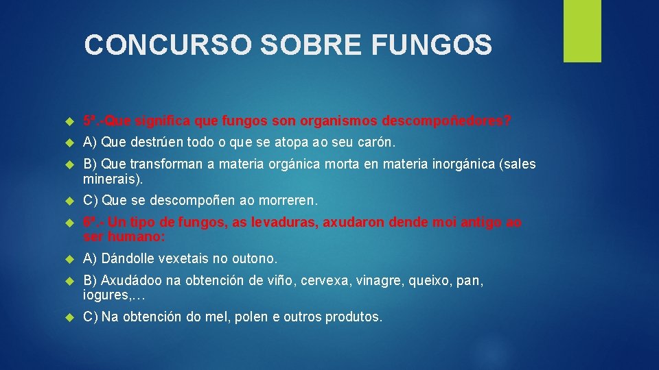 CONCURSO SOBRE FUNGOS 5ª. -Que significa que fungos son organismos descompoñedores? A) Que destrúen