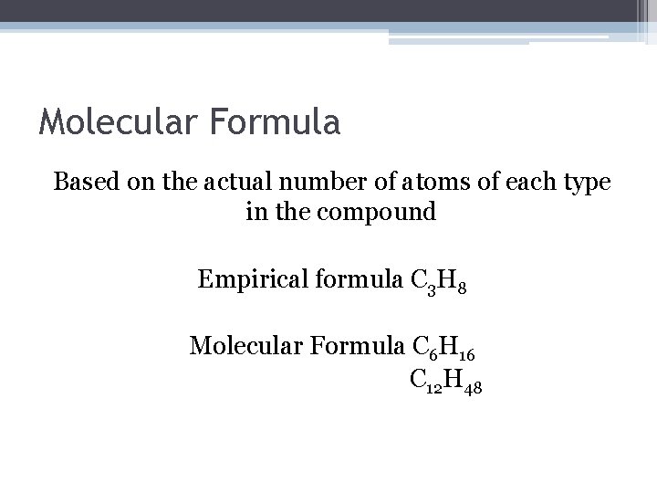 Molecular Formula Based on the actual number of atoms of each type in the