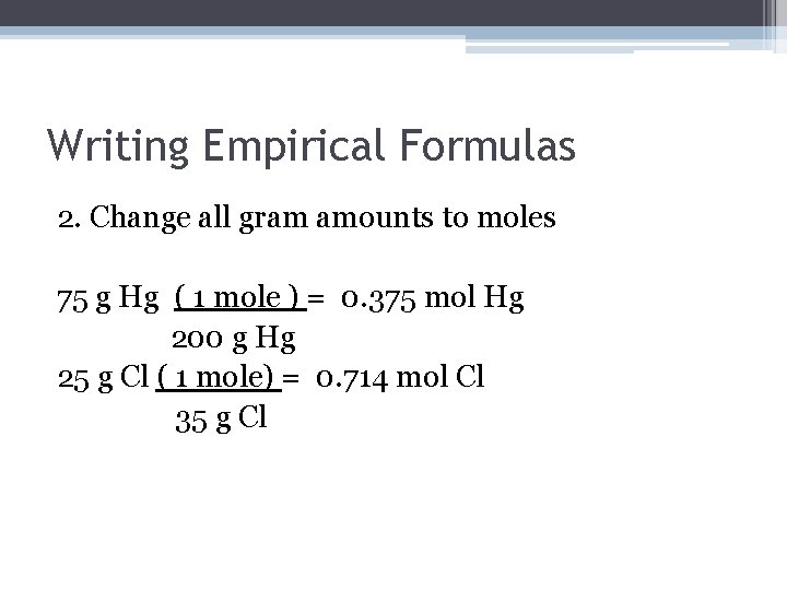 Writing Empirical Formulas 2. Change all gram amounts to moles 75 g Hg (