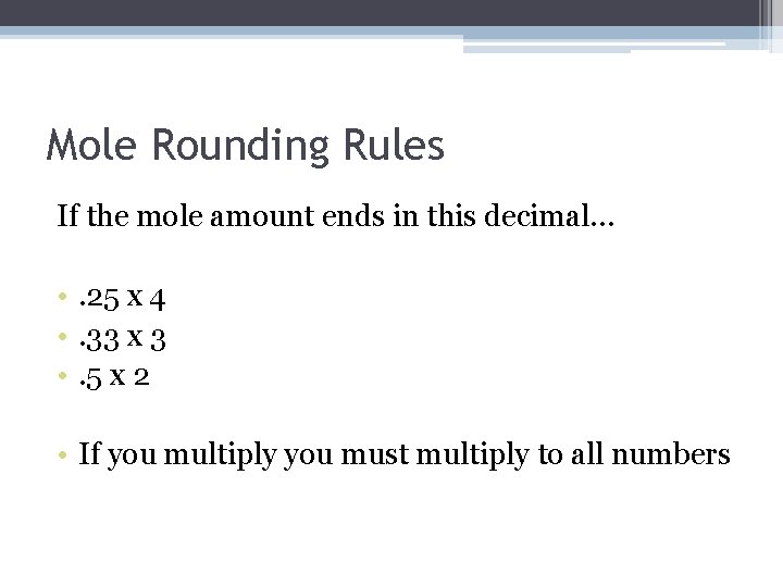 Mole Rounding Rules If the mole amount ends in this decimal… • . 25