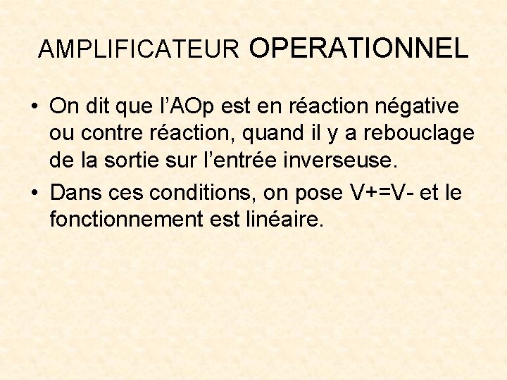 AMPLIFICATEUR OPERATIONNEL • On dit que l’AOp est en réaction négative ou contre réaction,