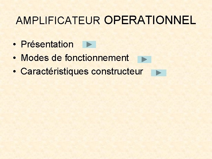 AMPLIFICATEUR OPERATIONNEL • Présentation • Modes de fonctionnement • Caractéristiques constructeur 