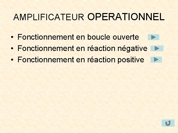 AMPLIFICATEUR OPERATIONNEL • Fonctionnement en boucle ouverte • Fonctionnement en réaction négative • Fonctionnement