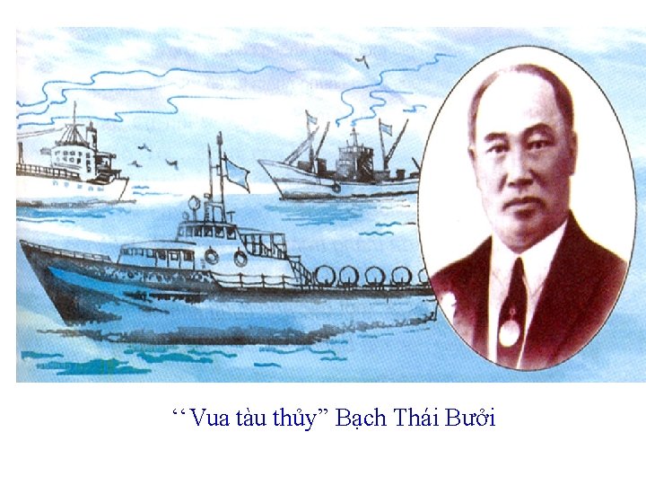 ‘‘Vua tàu thủy” Bạch Thái Bưởi 