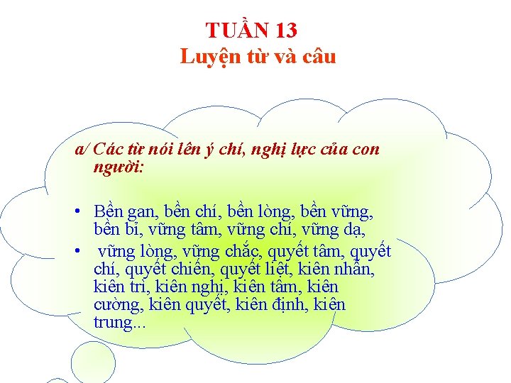 TUẦN 13 Luyện từ và câu a/ Các từ nói lên ý chí, nghị