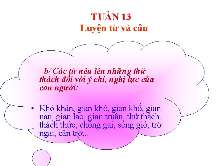 TUẦN 13 Luyện từ và câu b/ Các từ nêu lên những thử thách