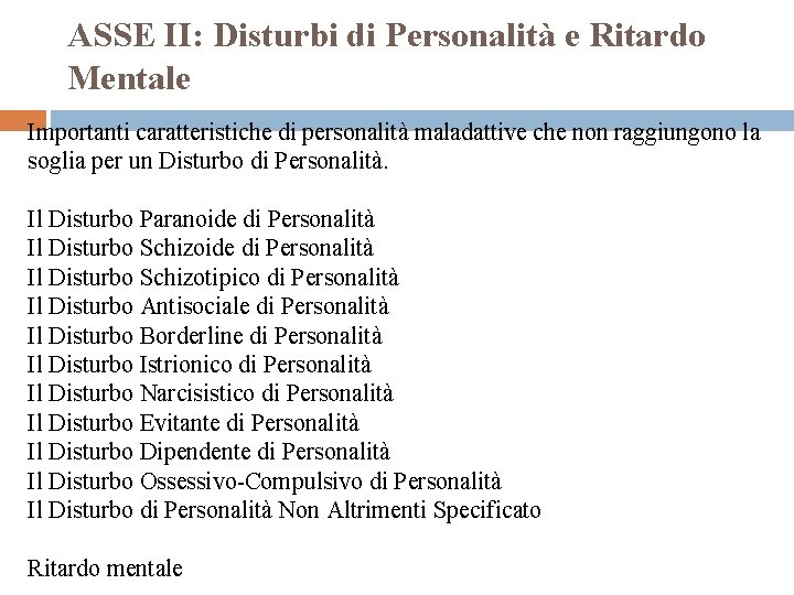 ASSE II: Disturbi di Personalità e Ritardo Mentale Importanti caratteristiche di personalità maladattive che