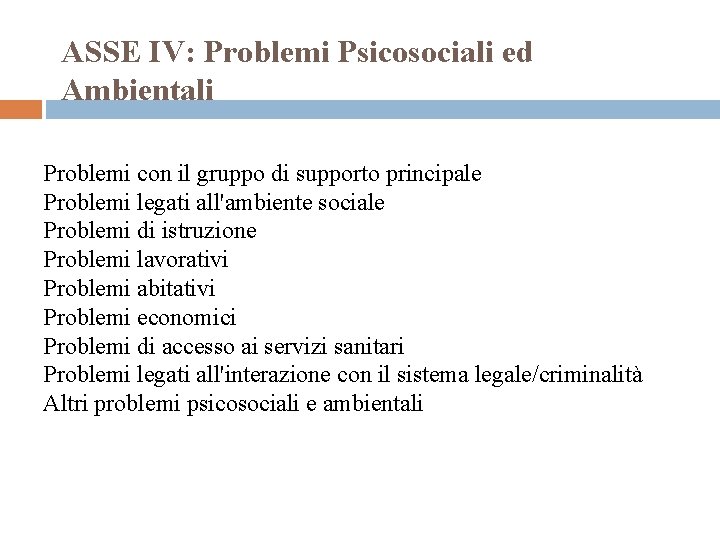 ASSE IV: Problemi Psicosociali ed Ambientali Problemi con il gruppo di supporto principale Problemi