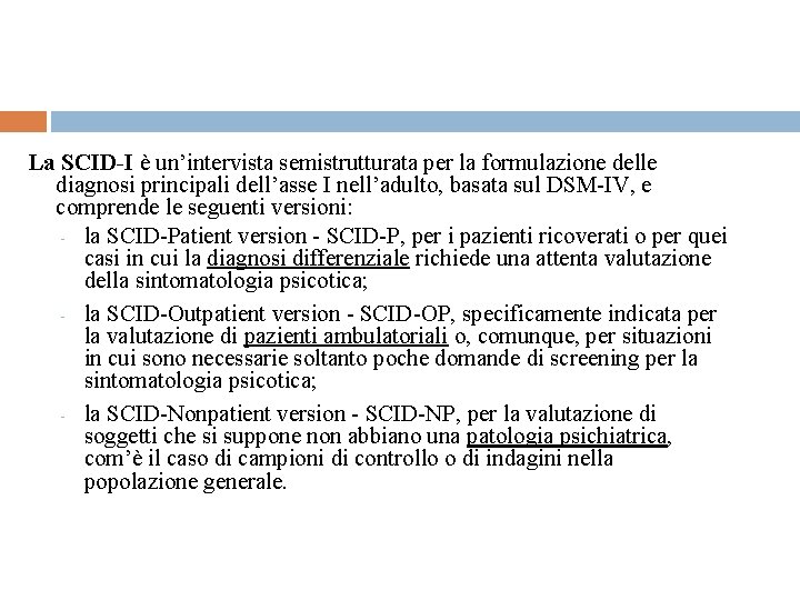 La SCID-I è un’intervista semistrutturata per la formulazione delle diagnosi principali dell’asse I nell’adulto,