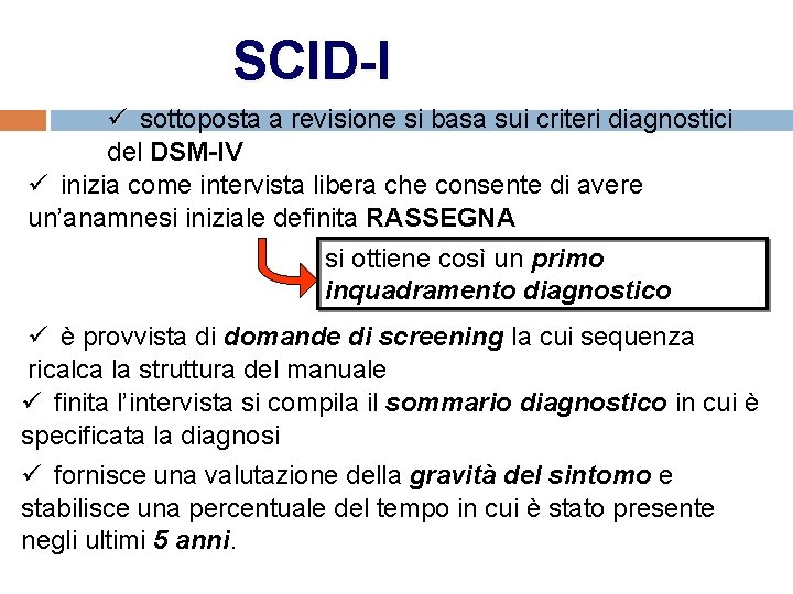 SCID-I ü sottoposta a revisione si basa sui criteri diagnostici del DSM-IV ü inizia