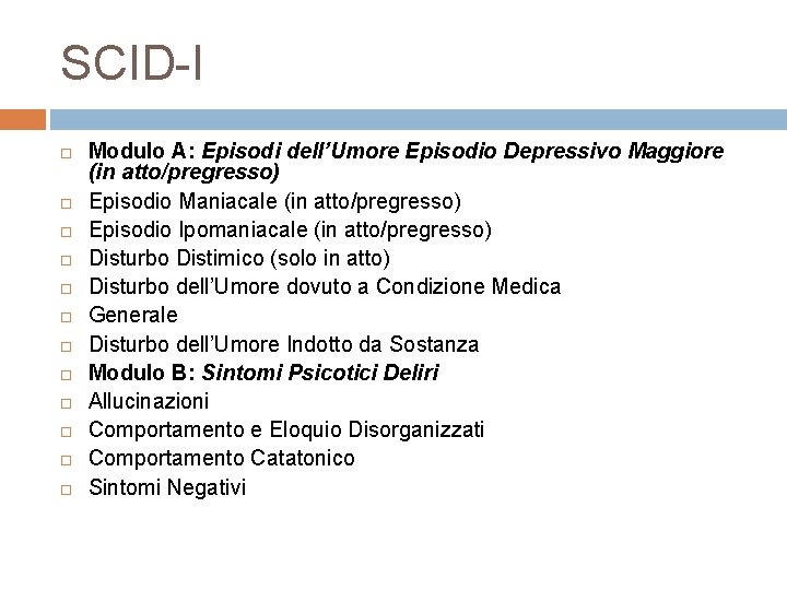 SCID-I Modulo A: Episodi dell’Umore Episodio Depressivo Maggiore (in atto/pregresso) Episodio Maniacale (in atto/pregresso)