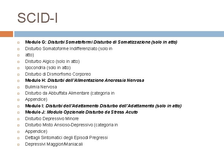 SCID-I Modulo G: Disturbi Somatoformi Disturbo di Somatizzazione (solo in atto) Disturbo Somatoforme Indifferenziato