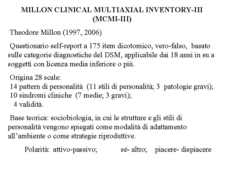 MILLON CLINICAL MULTIAXIAL INVENTORY-III (MCMI-III) Theodore Millon (1997, 2006) Questionario self-report a 175 item