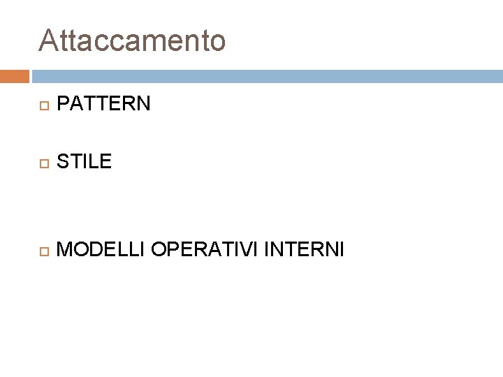 Attaccamento PATTERN STILE MODELLI OPERATIVI INTERNI 