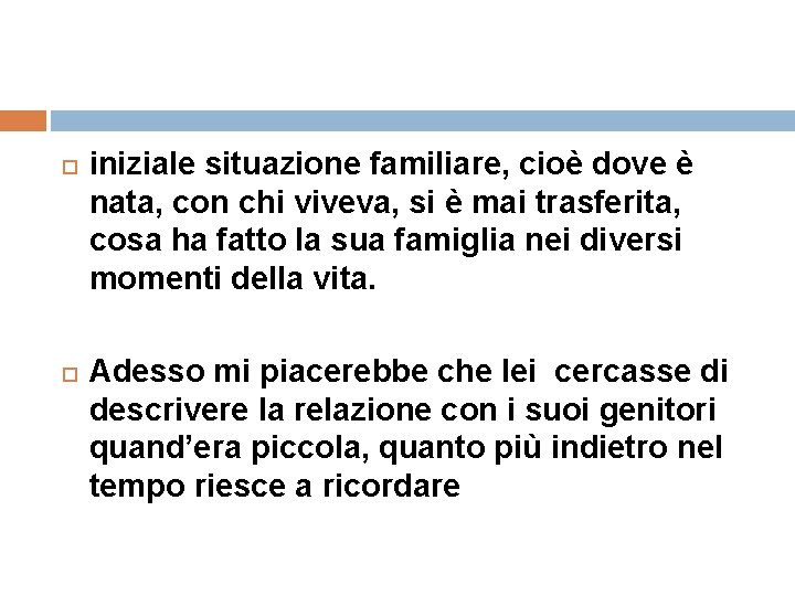  iniziale situazione familiare, cioè dove è nata, con chi viveva, si è mai