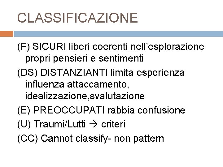 CLASSIFICAZIONE (F) SICURI liberi coerenti nell’esplorazione propri pensieri e sentimenti (DS) DISTANZIANTI limita esperienza