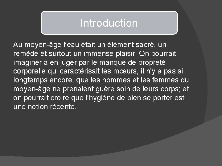 Introduction Au moyen-âge l’eau était un élément sacré, un remède et surtout un immense