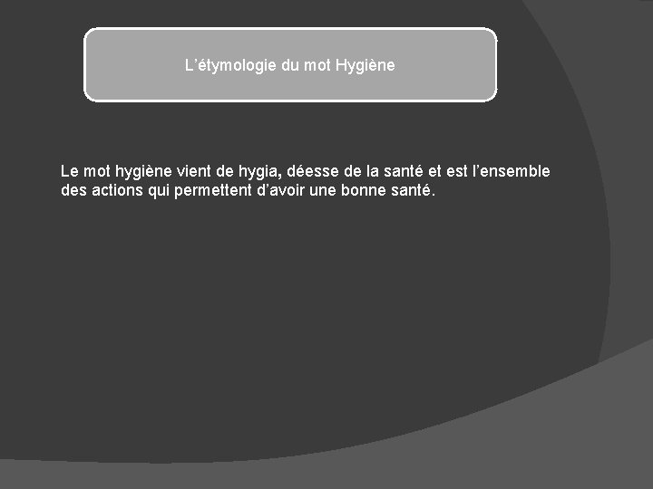 L’étymologie du mot Hygiène Le mot hygiène vient de hygia, déesse de la santé