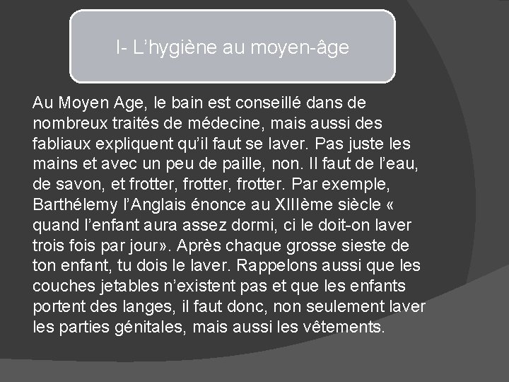 I- L’hygiène au moyen-âge Au Moyen Age, le bain est conseillé dans de nombreux