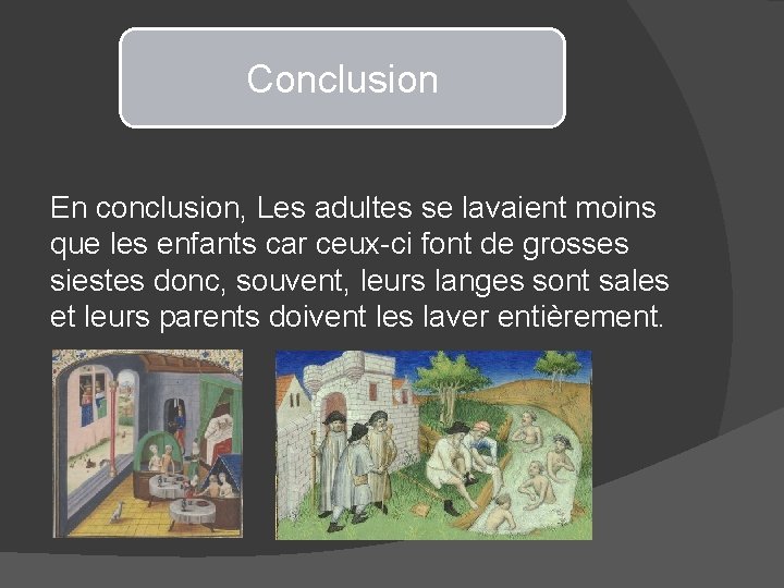 Conclusion En conclusion, Les adultes se lavaient moins que les enfants car ceux-ci font