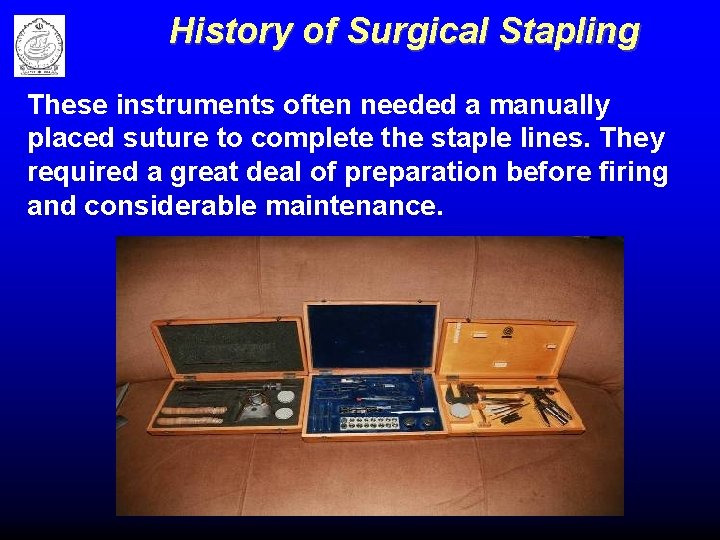 History of Surgical Stapling These instruments often needed a manually placed suture to complete