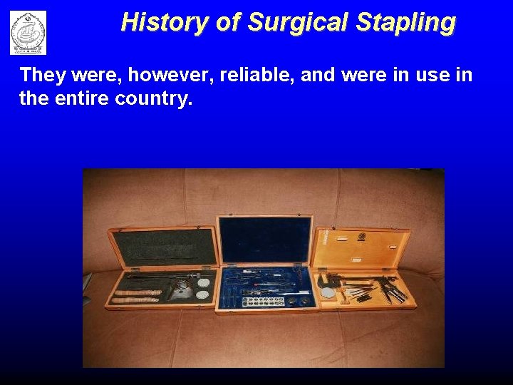 History of Surgical Stapling They were, however, reliable, and were in use in the