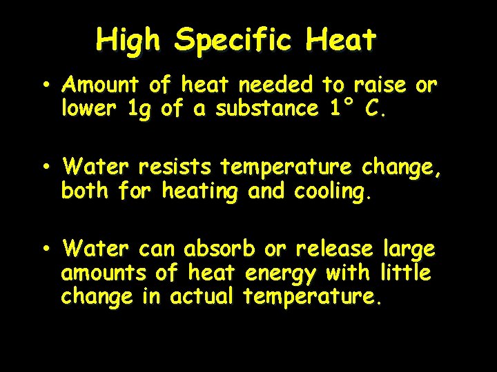 High Specific Heat • Amount of heat needed to raise or lower 1 g