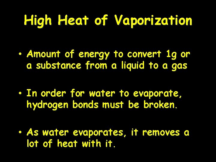 High Heat of Vaporization • Amount of energy to convert 1 g or a