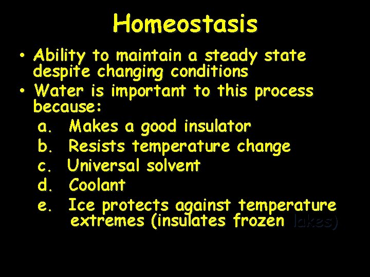 Homeostasis • Ability to maintain a steady state despite changing conditions • Water is