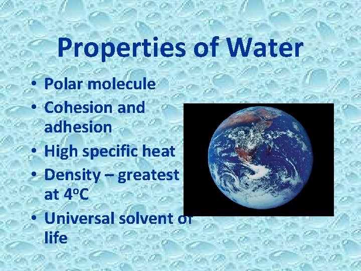 Properties of Water • Polar molecule • Cohesion and adhesion • High specific heat