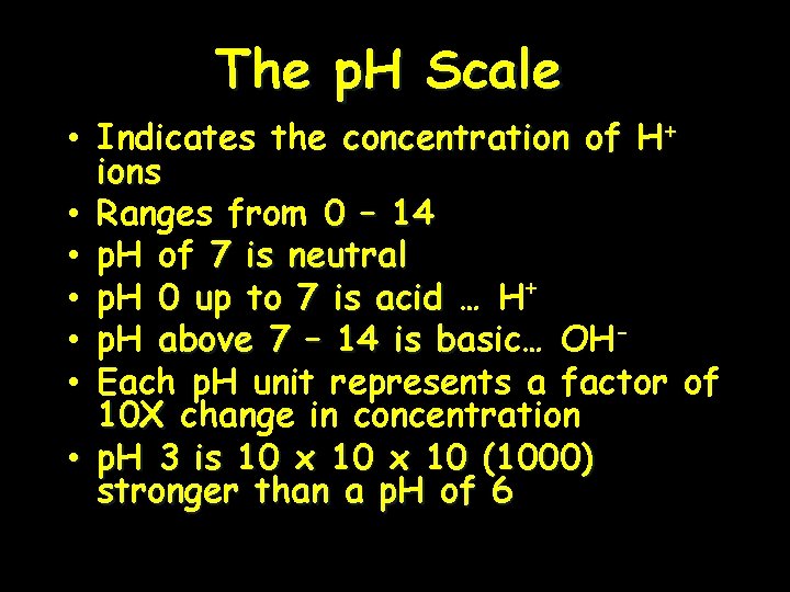 The p. H Scale • Indicates the concentration of H+ ions • Ranges from