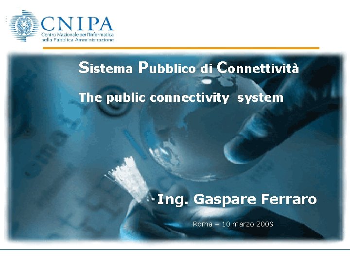 Sistema Pubblico di Connettività The public connectivity system Ing. Gaspare Ferraro Roma – 10