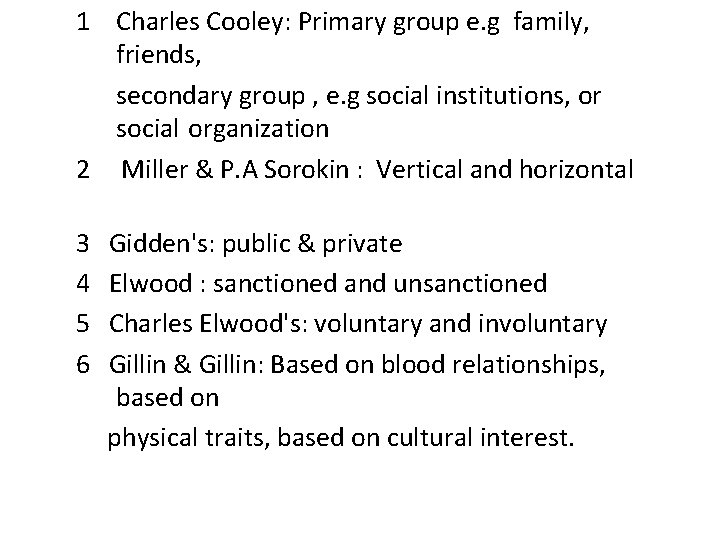 1 Charles Cooley: Primary group e. g family, friends, secondary group , e. g