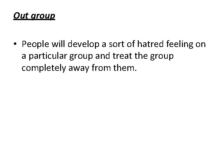Out group • People will develop a sort of hatred feeling on a particular