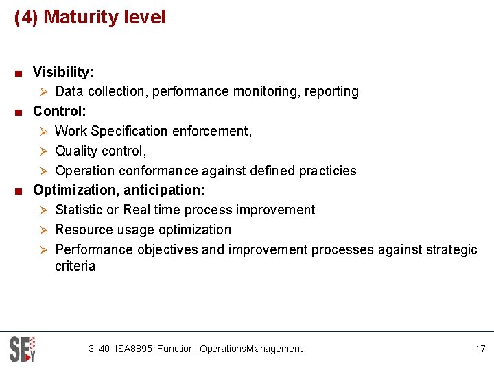 (4) Maturity level ■ Visibility: Ø Data collection, performance monitoring, reporting ■ Control: Ø